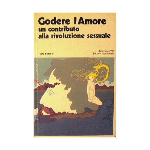 Godere l'Amore un contributo alla rivoluzione sessuale.