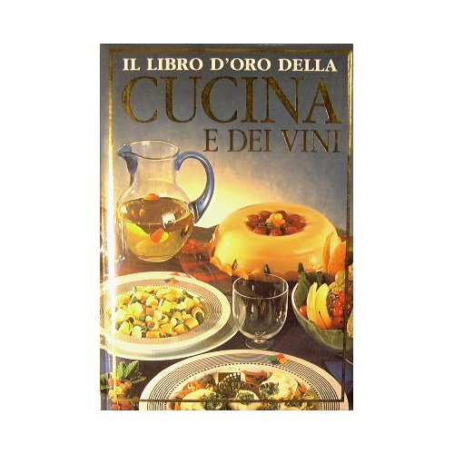 Il Libro d'oro della cucina e dei vini. 2000 ricette …