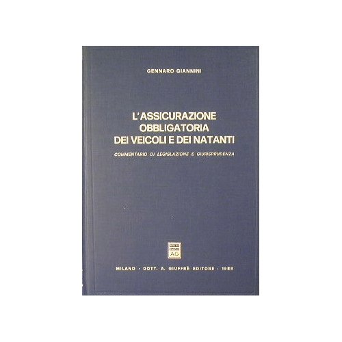 L'assicurazione obbligatoria dei veicoli e dei natanti. Commentario di legislazione …