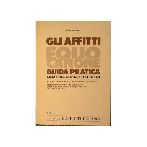 Gli affitti equo canone. Guida pratica abitazioni-negozi-uffici-locali.