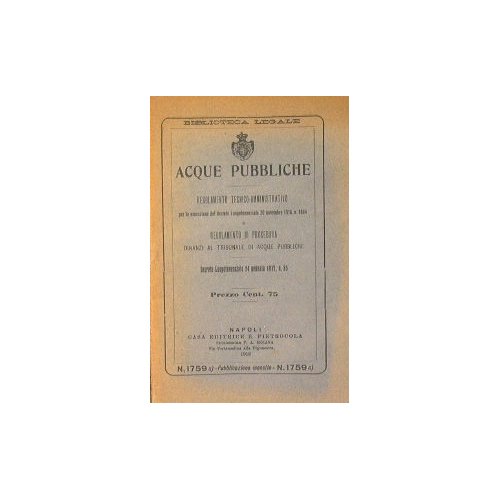 Acque pubbliche. Regolamento tecnico - amministrativo e regolamento di procedura.