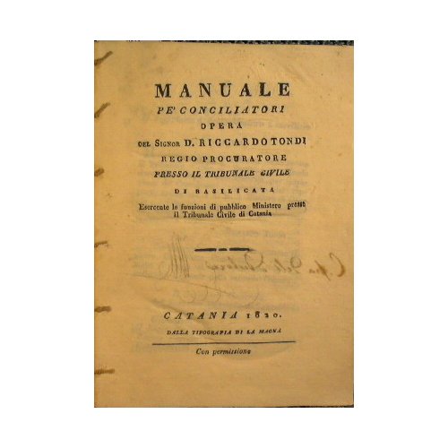 Manuale pe' conciliatori opera del sig. D. Riccardo Tondi regio …