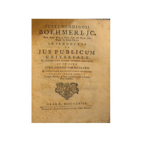 Justi Henningii Boehmeri . Introductio in jus publicum universale ex …