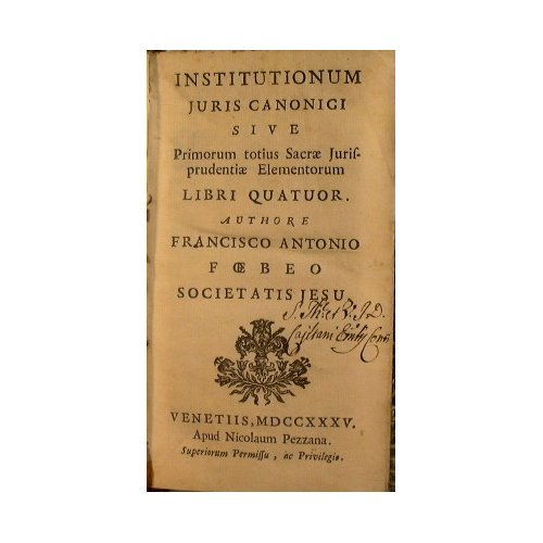 Institutionum juris canonici, sive Primorum totius sacrae jurisprudentiae elementorum, libri …