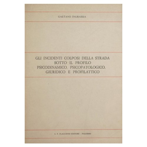 Gli incidenti colposi della strada sotto il profilo psicodinamico, psicopatologico, …