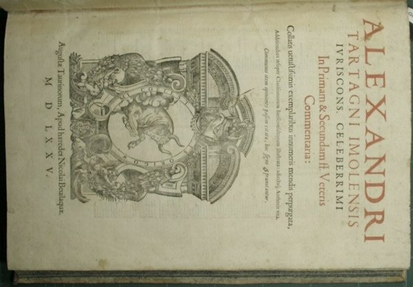 Alexandri Tartagni Imolensis iuricons. celeberrimi In primam & secundam ff. …
