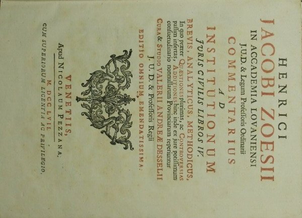 Henrici Jacobi Zoesii […] Commentarius ad Institutionum juris civilis libros …
