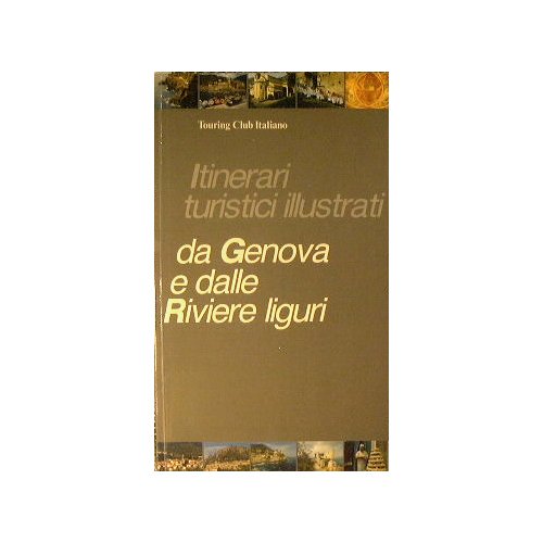 Itinerari turistici illustrati da Genova e dalle Riviere liguri