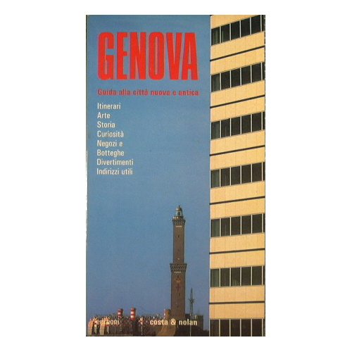 Genova. Guida alla città nuova e antica
