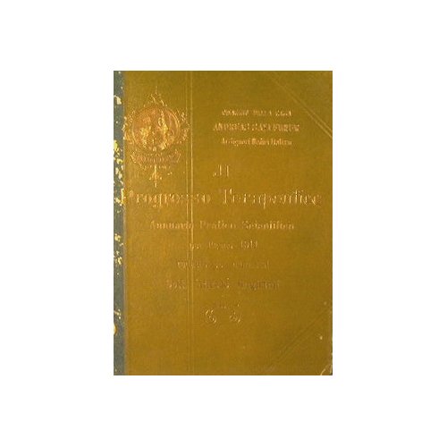 Il Progresso Terapeutico.Annuario pratico scientifico per l'anno 1911 redatto per …