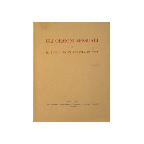 Gli ormoni sessuali e il loro uso in terapia clinica.