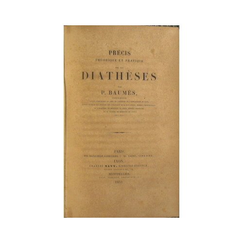 Precis theorique et pratique sur les Diatheses par P. Baumes