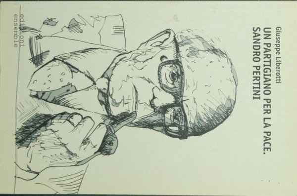 Un partigiano per la pace. Sandro Pertini