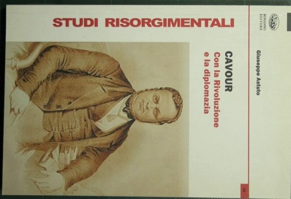 Cavour - Con la Rivoluzione e la diplomazia