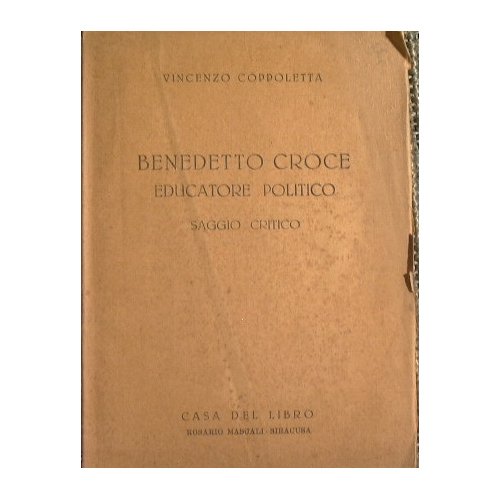 Benedetto Croce Educatore Politico. Saggio Critico