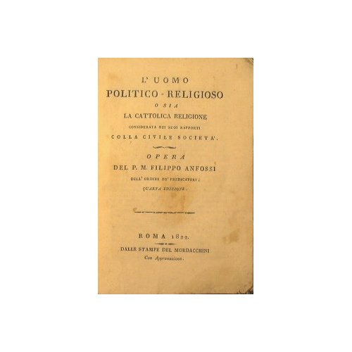 L' uomo politico-religioso o sia la Cattolica Religione considerata nei …