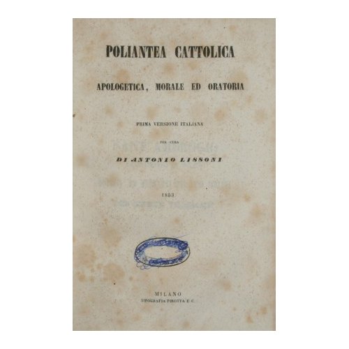 Poliantea cattolica apologetica, morale ed oratoria; Scelta di prediche cattoliche …