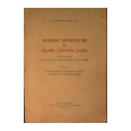 Memorie Biografiche di Madre Antonia Lalia,fondatrice delle Suore Domenicane di …