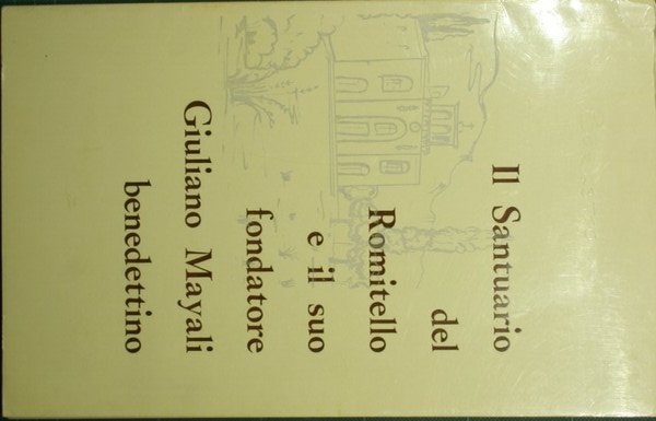 Il Santuario del Romitello e il suo fondatore Giuliano Mayali …