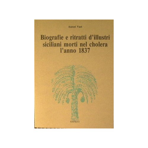 Biografie e ritratti d'illustri siciliani morti nel cholera l'anno 1837