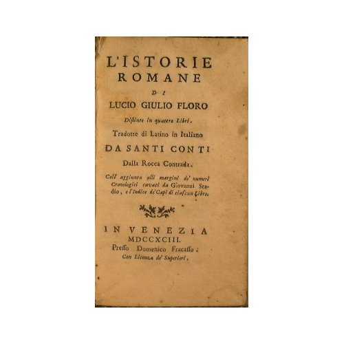 L'istorie romane di Lucio Giulio Floro distinte in quattro libri. …