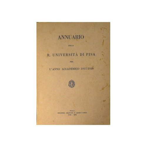 Annuario della R. Università di Pisa per l'anno accademico 1937-1938