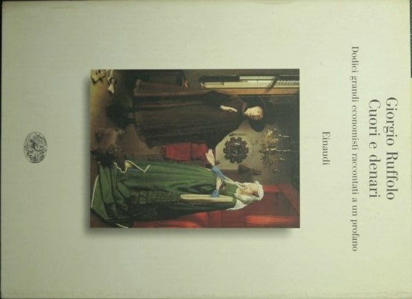 Cuori e denari - Dodici grandi economisti raccontati a un … | Immagine principale