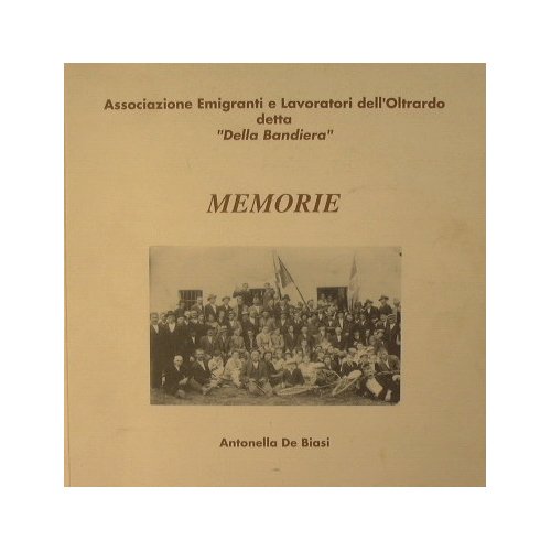 Associazione Emigranti e Lavoratori dell'Oltrardo detta 'Della Bandiera'. Memorie