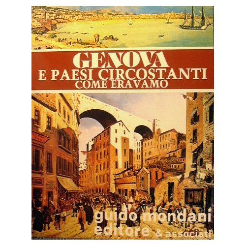 Genova e paesi circostanti. Come eravamo