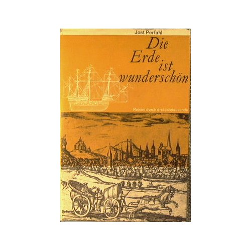 Die Erde Ist Wunderschon: Reisen Durch Drei Jahrtausende