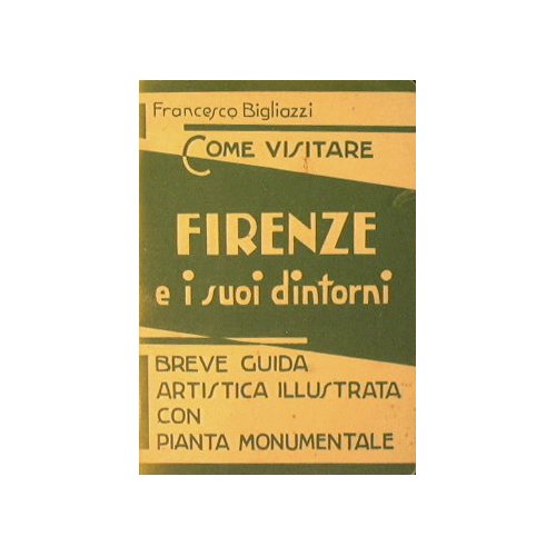 Come visitare Firenze e i suoi dintorni.