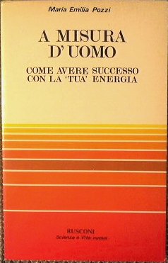 A misura d'uomo.Come avere successo con la tua energia .