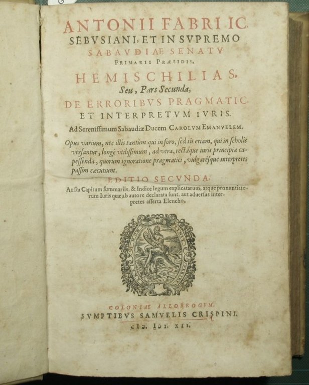 Antonii Fabri IC. Sebusiani, et in supremo Sabaudiae Senatu primarii …