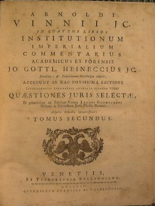 Arnoldi Vinnii JC. In quatuor libros institutionum imperialium commentarius academicus …