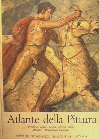 Atlante della pittura. Preistoria - Egitto - Grecia - Etruria …