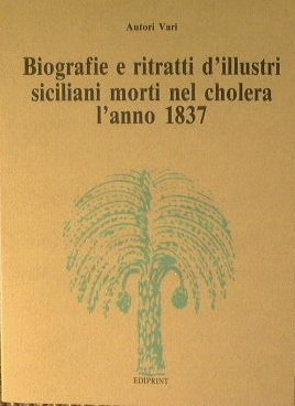 Biografie e ritratti d'illustri siciliani morti nel cholera l'anno 1837