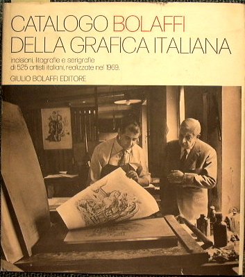 Catalogo Bolaffi della grafica italiana. Incisioni, litografie e serigrafie di …