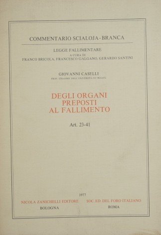 Commentario Scialoja Branca. Legge fallimentare. Degli organi preposti al fallimento …