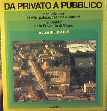 Da Privato a Pubblico. Acquisizioni di ville,palazzi,cascine e giardini nei …