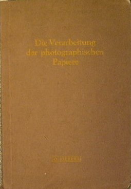 Die Verarbeitung der photographischen Papiere. Handbuch für die Verarbeitung photographischer …