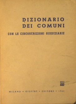 Dizionario dei Comuni con le Circoscrizioni Giudiziarie.