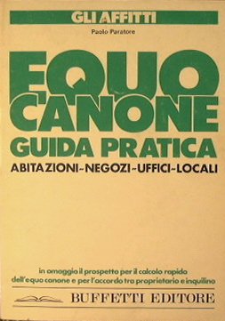 Equo Canone. Guida pratica abitazioni, negozi, uffici, locali.