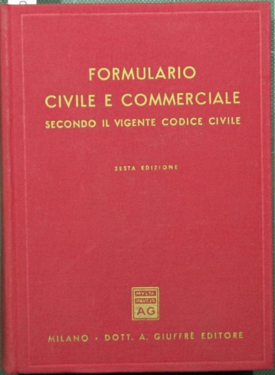 Formulario civile e commerciale secondo il vigente codice civile