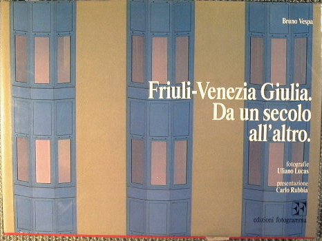 Friuli - Venezia Giulia. Da un secolo all'altro | Immagine Gallery 2