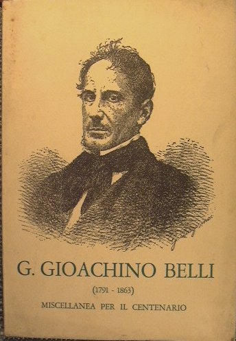 G.Gioachino Belli (1791-1863). Miscellanea per il centenario a cura di …