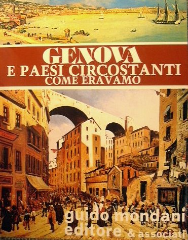 Genova e paesi circostanti. Come eravamo