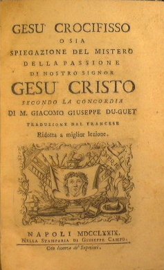 Gesù crocifisso o sia spiegazione del mistero della passione di …