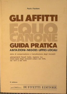 Gli affitti equo canone. Guida pratica abitazioni-negozi-uffici-locali.