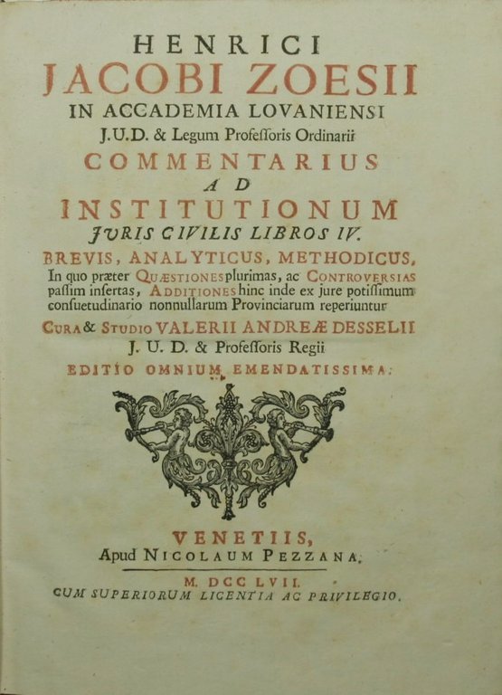 Henrici Jacobi Zoesii […] Commentarius ad Institutionum juris civilis libros …