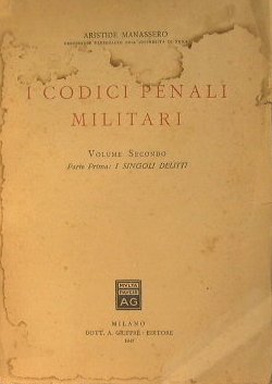 I Codici Penali Militari. VOLUME 2° Parte Prima: I Singoli …